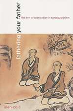 Fathering Your Father – The Zen of Fabrication in Tang Buddhism