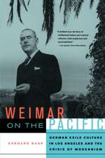 Weimar on the Pacific – German Exile Culture in Los Angeles and the Crisis of Modernism