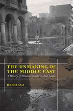 The Unmaking of the Middle East – A History of Western Disorder in Arab Lands