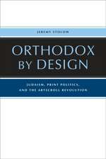 Orthodox by Design – Judaism, Print Politics, and the ArtScroll Revolution