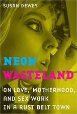 Neon Wasteland – On Love, Motherhood and Sex Work in a Rust Belt Town