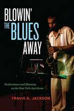 Blowin′ the Blues Away – Performance and Meaning in the New York Jazz Scene