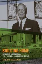 Building Home – Howard F. Ahmanson and the Politics of the American Dream