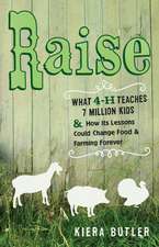 Raise – What 4–H Teaches Seven Million Kids and How Its Lessons Could Change Food and Farming Forever