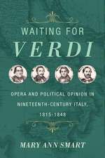 Waiting for Verdi – Opera and Political Opinion in Nineteenth–Century Italy, 1815–1848