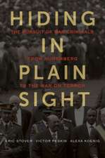 Hiding in Plain Sight – The Pursuit of War Criminals from Nuremberg to the War on Terror