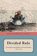 Divided Rule – Sovereignty and Empire in French Tunisia, 1881–1938