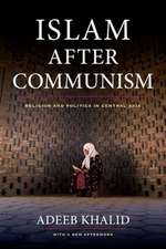 Islam After Communism – Religion and Politics in Central Asia