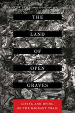 The Land of Open Graves – Living and Dying on the Migrant Trail