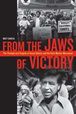 From the Jaws of Victory – The Triumph and Tragedy of Cesar Chavez and the Farm Worker Movement