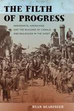 The Filth of Progress – Immigrants, Americans, and the Building of Canals and Railroads in the West