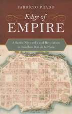 Edge of Empire – Atlantic Networks and Revolution in Bourbon Rio de la Plata