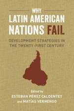 Why Latin American Nations Fail – Development Strategies in the Twenty–First Century