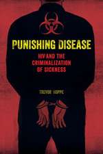 Punishing Disease – HIV and the Criminalization of Sickness