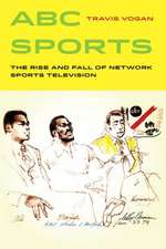 ABC Sports – The Rise and Fall of Network Sports Television