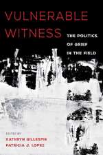 Vulnerable Witness – The Politics of Grief in the Field