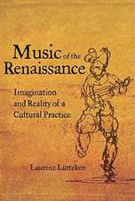 Music of the Renaissance – Imagination and Reality of a Cultural Practice