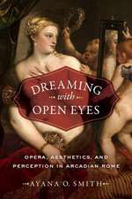 Dreaming with Open Eyes – Opera, Aesthetics, and Perception in Arcadian Rome