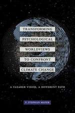 Transforming Psychological Worldviews to Confront Climate Change – A Clearer Vision, A Different Path