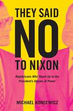 They Said No to Nixon – Republicans Who Stood Up to the President’s Abuses of Power