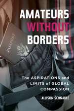 Amateurs without Borders – The Aspirations and Limits of Global Compassion