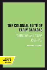 The Colonial Elite of Early Caracas – Formation and Crisis, 1567–1767