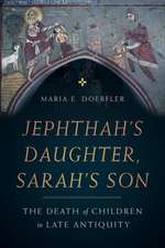 Jephthah′s Daughter, Sarah′s Son – The Death of Children in Late Antiquity