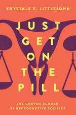 Just Get on the Pill – The Uneven Burden of Reproductive Politics