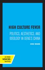 High Culture Fever – Politics, Aesthetics, and Ideology in Deng′s China