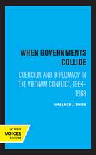 When Governments Collide – Coercion and Diplomacy in the Vietnam Conflict, 1964–1968