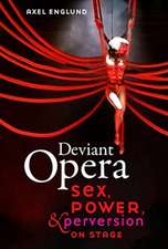 Deviant Opera – Sex, Power, and Perversion on Stage