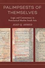 Palimpsests of Themselves – Logic and Commentary in Postclassical Muslim South Asia