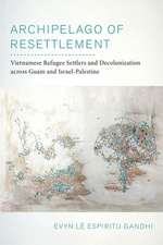 Archipelago of Resettlement – Vietnamese Refugee Settlers and Decolonization across Guam and Israel–Palestine