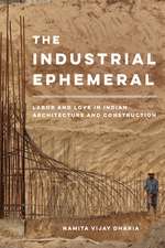 The Industrial Ephemeral – Labor and Love in Indian Architecture and Construction