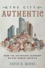 The City Authentic – How the Attention Economy Builds Urban America