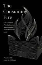 The Consuming Fire – The Complete Priestly Source, from Creation to the Promised Land