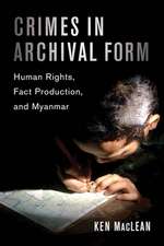 Crimes in Archival Form – Human Rights, Fact Production, and Myanmar