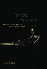 Terrible Freedom – The Life and Work of Lucia Dlugoszewski