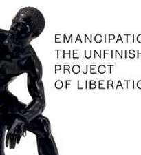 Emancipation – The Unfinished Project of Liberation