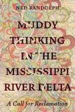 Muddy Thinking in the Mississippi River Delta – A Call for Reclamation