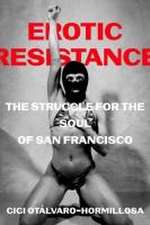 Erotic Resistance – The Struggle for the Soul of San Francisco