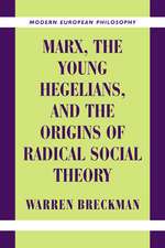 Marx, the Young Hegelians, and the Origins of Radical Social Theory: Dethroning the Self