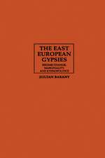 The East European Gypsies: Regime Change, Marginality, and Ethnopolitics