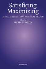 Satisficing and Maximizing: Moral Theorists on Practical Reason