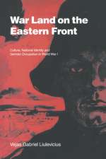 War Land on the Eastern Front: Culture, National Identity, and German Occupation in World War I