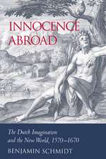 Innocence Abroad: The Dutch Imagination and the New World, 1570–1670