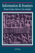 Information and Frontiers: Roman Foreign Relations in Late Antiquity