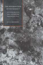 The Reformation of the Subject: Spenser, Milton, and the English Protestant Epic