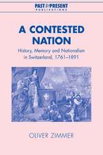 A Contested Nation: History, Memory and Nationalism in Switzerland, 1761–1891