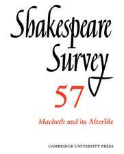 Shakespeare Survey: Volume 57, Macbeth and its Afterlife: An Annual Survey of Shakespeare Studies and Production